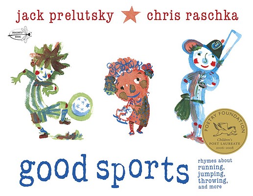 Good Sports: Rhymes about Running, Jumping, Throwing, and More - Jack Prelutsky