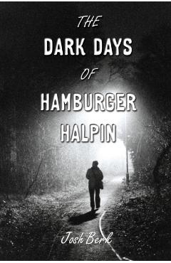 The Dark Days of Hamburger Halpin - Josh Berk
