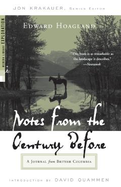 Notes from the Century Before: A Journal from British Columbia - Edward Hoagland