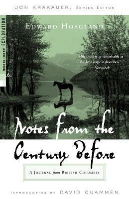 Notes from the Century Before: A Journal from British Columbia - Edward Hoagland