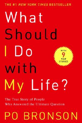 What Should I Do with My Life?: The True Story of People Who Answered the Ultimate Question - Po Bronson