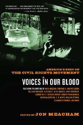 Voices in Our Blood: America's Best on the Civil Rights Movement - Jon Meacham