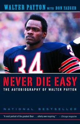Never Die Easy: The Autobiography of Walter Payton - Walter Payton