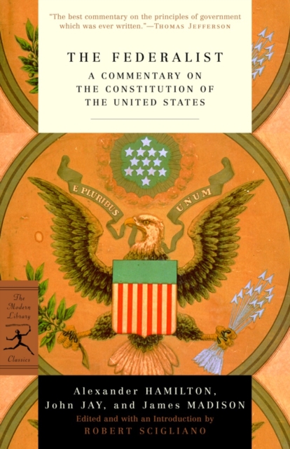 The Federalist: A Commentary on the Constitution of the United States - Alexander Hamilton