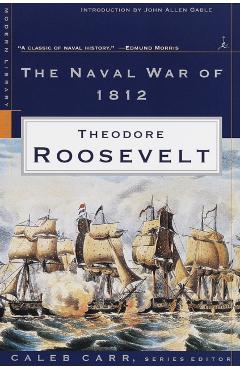 The Naval War of 1812 - Theodore Roosevelt