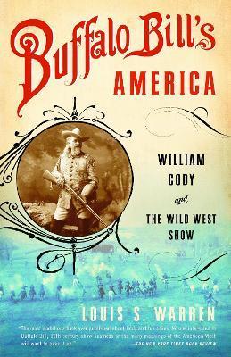 Buffalo Bill's America: William Cody and the Wild West Show - Louis S. Warren