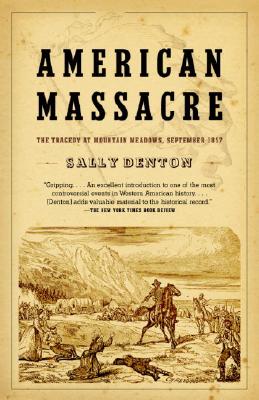 American Massacre: The Tragedy at Mountain Meadows, September 1857 - Sally Denton