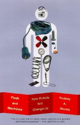 Flesh and Machines: How Robots Will Change Us - Rodney Brooks