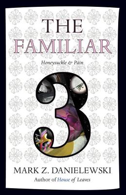 The Familiar, Volume 3: Honeysuckle & Pain - Mark Z. Danielewski