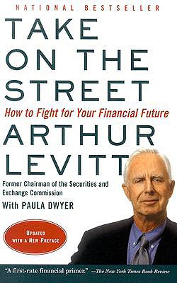 Take on the Street: How to Fight for Your Financial Future - Arthur Levitt