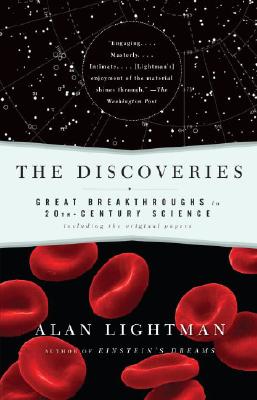 The Discoveries: Great Breakthroughs in 20th-Century Science, Including the Original Papers - Alan Lightman