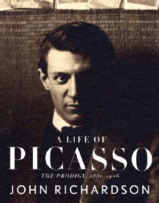 A Life of Picasso I: The Prodigy: 1881-1906 - John Richardson