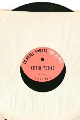 To Repel Ghosts: The Remix - Kevin Young