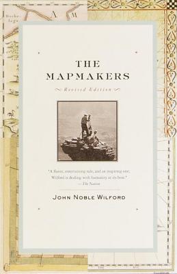 The Mapmakers: Revised Edition - John Noble Wilford