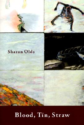 Blood, Tin, Straw: Poems - Sharon Olds