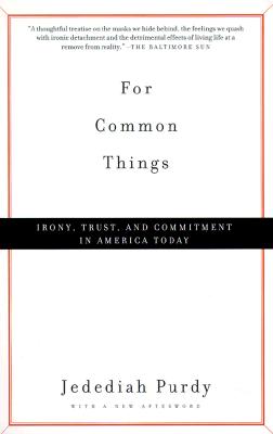 For Common Things: Irony, Trust, and Commitment in America Today - Jedediah Purdy