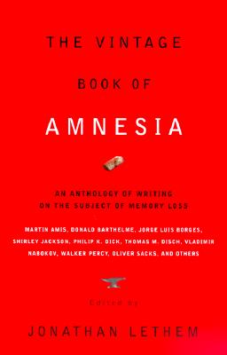 The Vintage Book of Amnesia: An Anthology of Writing on the Subject of Memory Loss - Jonathan Lethem