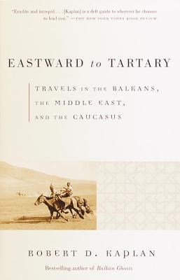 Eastward to Tartary: Travels in the Balkans, the Middle East, and the Caucasus - Robert D. Kaplan