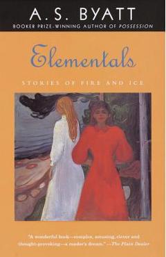 Coperta cărții 'Elementals: Stories of Fire and Ice - A. S. Byatt'