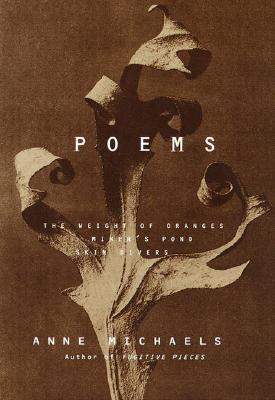 Poems: The Weight of Oranges, Miner's Pond, Skin Divers - Anne Michaels