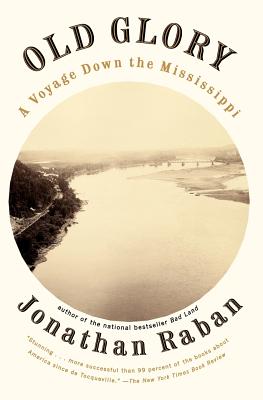 Old Glory: A Voyage Down the Mississippi - Jonathan Raban