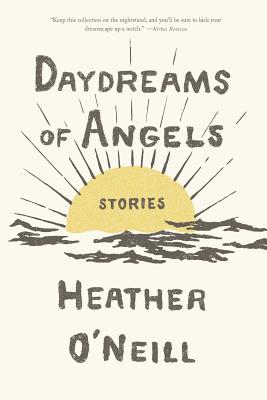 Daydreams of Angels: Stories - Heather O'neill