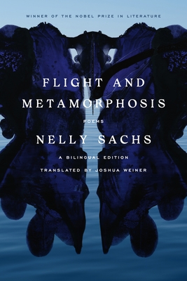 Flight and Metamorphosis: Poems: A Bilingual Edition - Nelly Sachs