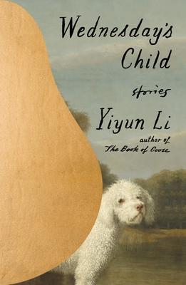 Wednesday's Child: Stories - Yiyun Li