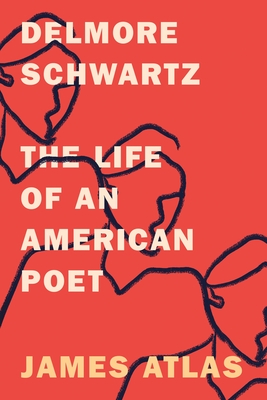 Delmore Schwartz: The Life of an American Poet - James Atlas