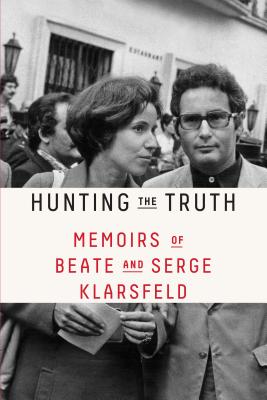 Hunting the Truth: Memoirs of Beate and Serge Klarsfeld - Beate Klarsfeld