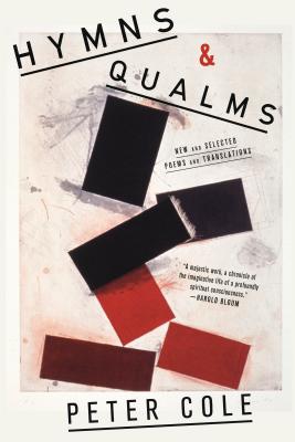 Hymns & Qualms: New and Selected Poems and Translations - Peter Cole
