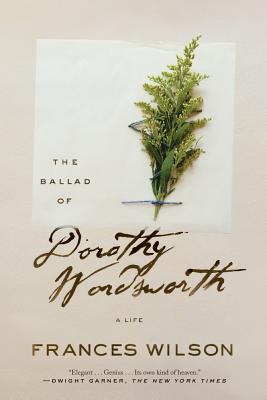 The Ballad of Dorothy Wordsworth: A Life - Frances Wilson