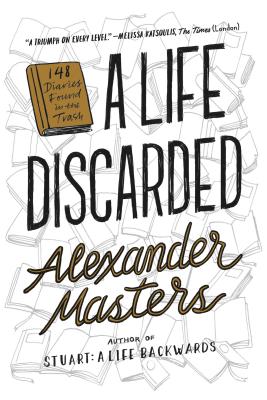 A Life Discarded: 148 Diaries Found in the Trash - Alexander Masters