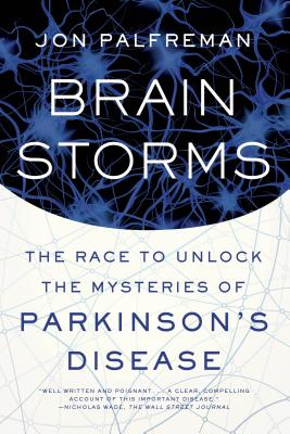 Brain Storms: The Race to Unlock the Mysteries of Parkinson's Disease - Jon Palfreman