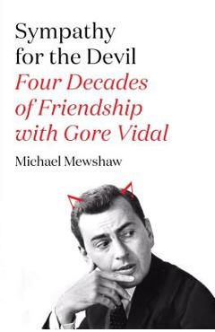 Coperta cărții 'Sympathy for the Devil: Four Decades of Friendship with Gore Vidal - Michael Mewshaw'