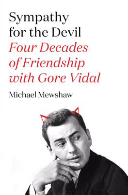 Sympathy for the Devil: Four Decades of Friendship with Gore Vidal - Michael Mewshaw