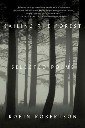 Sailing the Forest: Selected Poems - Robin Robertson