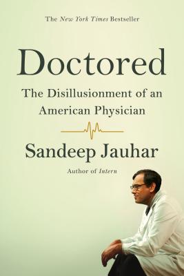 Doctored: The Disillusionment of an American Physician - Sandeep Jauhar