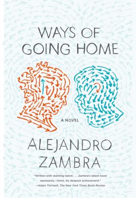 Ways of Going Home - Alejandro Zambra