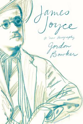 James Joyce: A New Biography - Gordon Bowker