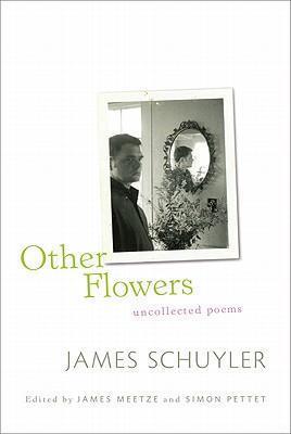 Other Flowers: Uncollected Poems - James Schuyler