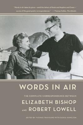 Words in Air: The Complete Correspondence Between Elizabeth Bishop and Robert Lowell - Elizabeth Bishop