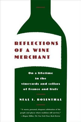 Reflections of a Wine Merchant: On a Lifetime in the Vineyards and Cellars of France and Italy - Neal Rosenthal