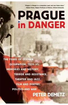 Coperta cărții 'Prague in Danger: The Years of German Occupation, 1939-45: Memories and History, Terror and Resistance, Theater and'
