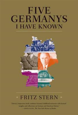Five Germanys I Have Known: A History & Memoir - Fritz Stern
