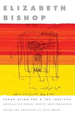 Poza produsului Edgar Allan Poe & the Juke-Box: Uncollected Poems, Drafts, and Fragments - Elizabeth Bishop
