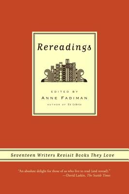 Rereadings: Seventeen Writers Revisit Books They Love - Anne Fadiman