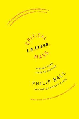 Critical Mass: How One Thing Leads to Another - Philip Ball