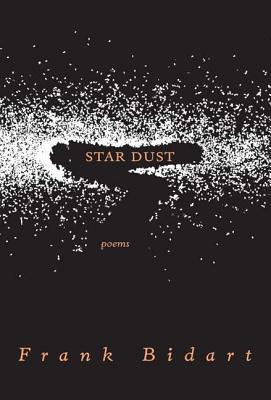 Star Dust: Poems - Frank Bidart