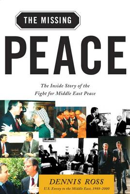 Missing Peace: The Inside Story of the Fight for Middle East Peace - Dennis Ross